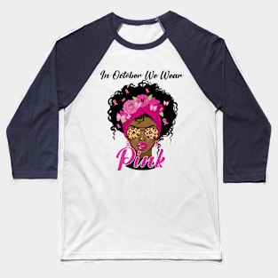 In October We Wear Pink Ribbon Breast Cancer Awareness Women, Wife, Grandma Baseball T-Shirt